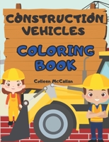 Construction Vehicles Coloring Book: for Toddlers & Kids Ages 3-8 with Big Cranes, Forklifts, Dump Trucks, Rollers, Diggers and More B08WSFQ1CW Book Cover