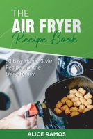The Air Fryer Recipe Book: 50 Easy Home-Style Recipes for the Entire Family 1801561664 Book Cover