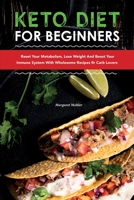 Keto Diet for Beginners: Reset Your Metabolism, Lose Weight and Boost Your Immune System with Wholesome Recipes for Carb Lovers 1803041196 Book Cover