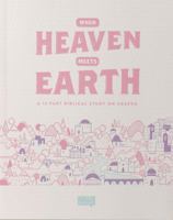 When Heaven Meets Earth: A 12 Part Biblical Study on Heaven 0998416819 Book Cover