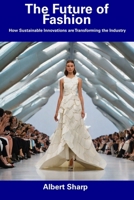 The Future of Fashion: How Sustainable Innovations are Transforming the Industry B0CFCLSHRV Book Cover