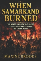 When Samarkand Burned: The Mongol Invasion That Erased a Civilization and Reshaped the Known World (Ancient Footprints) B0H59PJCCQ Book Cover