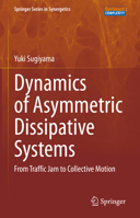 Dynamics of Asymmetric Dissipative Systems: From Traffic Jam to Collective Motion 9819918693 Book Cover