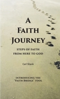 A Faith Journey: Steps of Faith From Here to God 1387461907 Book Cover