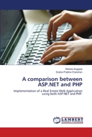 A comparison between ASP.NET and PHP: Implementation of a Real Estate Web Application using both ASP.NET and PHP. 3659103993 Book Cover