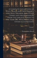 A Complete Collection of State Trials and Proceedings for High Treason and Other Crimes and Misdemeanors From the Earliest Period to the Year 1783, With Notes and Other Illustrations; Volume 7 1021067091 Book Cover
