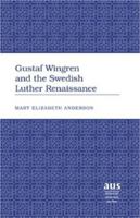 Gustaf Wingren And the Swedish Luther Renaissance (American University Studies Series VII, Theology and Religion) 0820463396 Book Cover