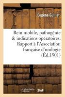 Rein Mobile, Pathoga(c)Nie Et Indications Opa(c)Ratoires, Rapport A L'Association Franaaise D'Urologie 2019583402 Book Cover