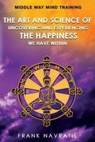 Middle Way Mind Training: The Art and Science of Uncovering and Experiencing the Happiness We have Within 8088022231 Book Cover