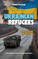 Ukrainian Refugees 2022: A captivating story of the Ukrainian family B0F5WJH8RL Book Cover