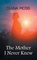 The Mother I Never Knew: Second edition 1835638929 Book Cover
