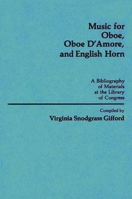 Music for Oboe, Oboe d'Amore, and English Horn: A Bibliography of Materials at the Library of Congress 031323762X Book Cover