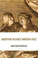 Abortion in Early Modern Italy 0674248090 Book Cover