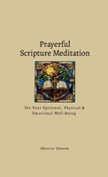 Prayerful Scripture Meditation for Your Spiritual, Physical & Emotional Well-Being 1300481269 Book Cover