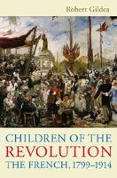 Children of the Revolution: The French, 1799-1914 0674057244 Book Cover