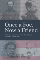 “Once a Foe, Now a Friend”: First-Hand Accounts from Civil War Veterans of Battles Lost & Won 1663237077 Book Cover