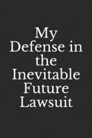 My Defense in the Inevitable Future Lawsuit: Lined Notebook, Journal Gift, 6x9, 110 Pages, Soft Cover, Matte Finish 1674065434 Book Cover