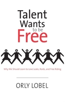 Talent Wants to Be Free: Why We Should Learn to Love Leaks, Raids, and Free Riding 0300166273 Book Cover