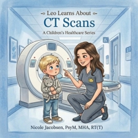 Leo Learns about CT Scans (Leo Learns About Healthcare) B0GZ9Z72TV Book Cover