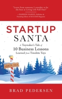 Startup Santa: A Toymaker's Tale of 10 Business Lessons Learned from Timeless Toys 1738095835 Book Cover