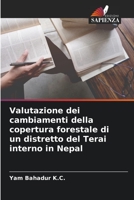 Valutazione dei cambiamenti della copertura forestale di un distretto del Terai interno in Nepal 6204167545 Book Cover