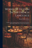 Works Of Fiction In The French Language: Together With Translations From The French, In The Bates Hall Of The Public Library Of The City Of Boston (French Edition) 1022407740 Book Cover