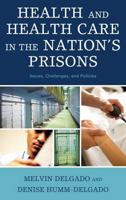 Health and Health Care in the Nation's Prisons: Issues, Challenges, and Policies 0742563006 Book Cover