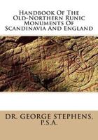 Handbook of the Old-Northern Runic Monuments of Scandinavia and England 1482670089 Book Cover