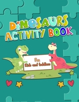 Dinosaurs Activity Book For Kids and Toddlers: The Good Dinosaur activity Book For Kids and Toddlers Unique and Fun Dinosaurs activities, Colorings ... Search Words, Best Gift For Dinosaurs lovers. B08P16G9T6 Book Cover