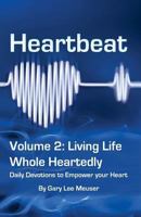 Heartbeat Volume 2: Living Life Whole Heartedly : Daily Devotions to Empower Your Heart 1984139320 Book Cover