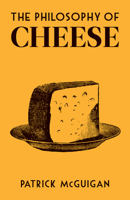 The Philosophy of Cheese 0712353771 Book Cover