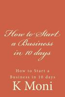 How to Start a Business in 10 days: How to Start a Business in 10 days 1540510948 Book Cover