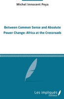 Between common sense and absolute power change: Africa at the crossroads 2343124140 Book Cover