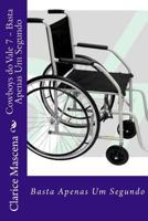 Cowboys do Vale 7 - Basta Apenas Um Segundo: Basta Apenas Um Segundo 1727185668 Book Cover