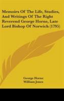 Memoirs Of The Life, Studies, And Writings Of The Right Reverend George Horne, Late Lord Bishop Of Norwich 1164939823 Book Cover