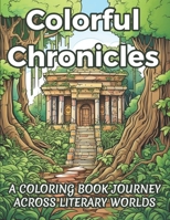 Colorful Chronicles: A Coloring Book Journey Across Literary Worlds B0CP7W7X67 Book Cover