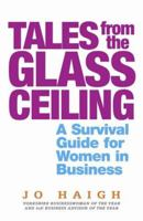 Tales from the Glass Ceiling: A Survival Guide for Women in Business 0749928581 Book Cover