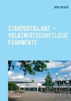 Standortbilanz - volkswirtschaftliche Fragmente: Standortökonomie weicher Faktoren kurz gefasst 3741253332 Book Cover