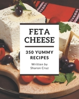 350 Yummy Feta Cheese Recipes: An One-of-a-kind Yummy Feta Cheese Cookbook B08JK1ZLH9 Book Cover