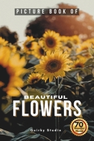 Picture Book of Beautiful Flowers: A Calming Photo Collection for Seniors with Dementia, Alzheimer’s, Memory Care, and All Flower Lovers B0FNZXG1FZ Book Cover