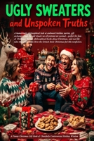 Ugly Sweaters and Unspoken Truths: A Funny Christmas Gift Book of Cheerfully Controversial Holiday Wisdom: A humorously philosophical look at awkward ... of Christmas humor, philosophical books abo 2861852534 Book Cover