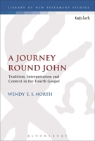 A Journey Round John: Tradition, Interpretation and Context in the Fourth Gospel 0567681661 Book Cover