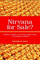 Nirvana for Sale?: Buddhism, Wealth, and the Dhammakaya Temple in Contemporary Thailand 1438427840 Book Cover