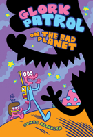 Glork Patrol on the Bad Planet 160309475X Book Cover