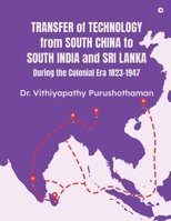 Transfer of Technology from South China to South India and Sri Lanka During the Colonial Era 1823-1947 B0FFBL31J4 Book Cover