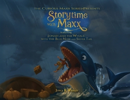 The Curious Maxx Series - Presents StoryTime with Maxx: Featuring Jonah and the Whale with the Blue Nose and Silver Tail B0FK9HTMQ1 Book Cover
