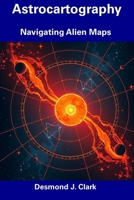 Astrocartography: Navigating Alien Maps B0F5MTXKXP Book Cover