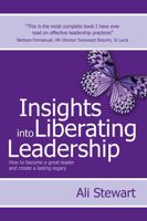 Insights Into Liberating Leadership: How To Become A Great Leader And Create A Lasting Legacy 1781331456 Book Cover