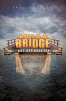 Build a Bridge and Get over It! 1607917599 Book Cover