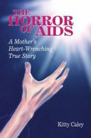 The Horror of Aids: A Mother's Heart-Wrenching True Story 0595304532 Book Cover